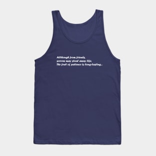 Although from friends, sorrow may steal away life, The fruit of patience is long-lasting. Tank Top